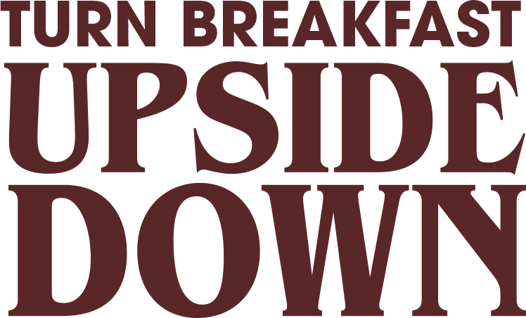 Turn Breakfast Upside Down